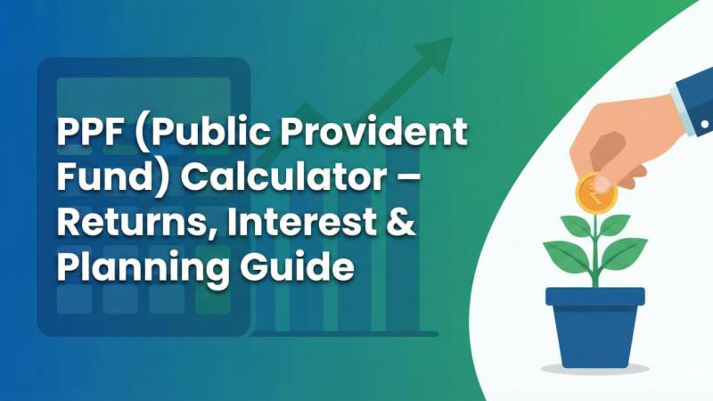 PPF (Public Provident Fund) Calculator – Returns, Interest & Planning Guide